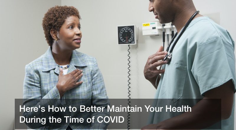Here’s How to Better Maintain Your Health During the Time of COVID