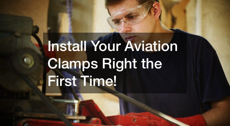 Install Your Aviation Clamps Right the First Time!