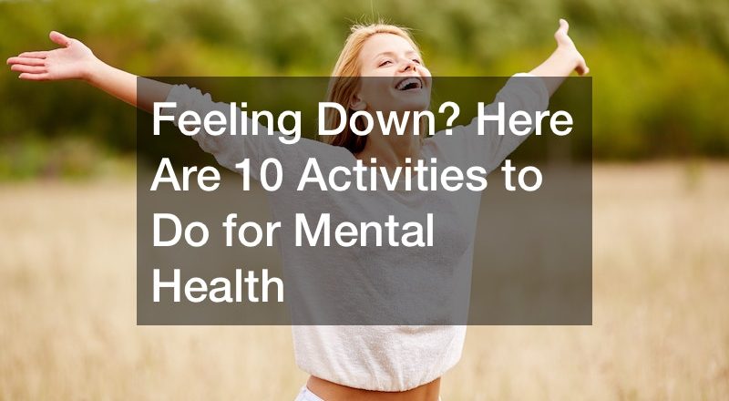 Feeling Down? Here Are X Activities to Do for Mental Health
