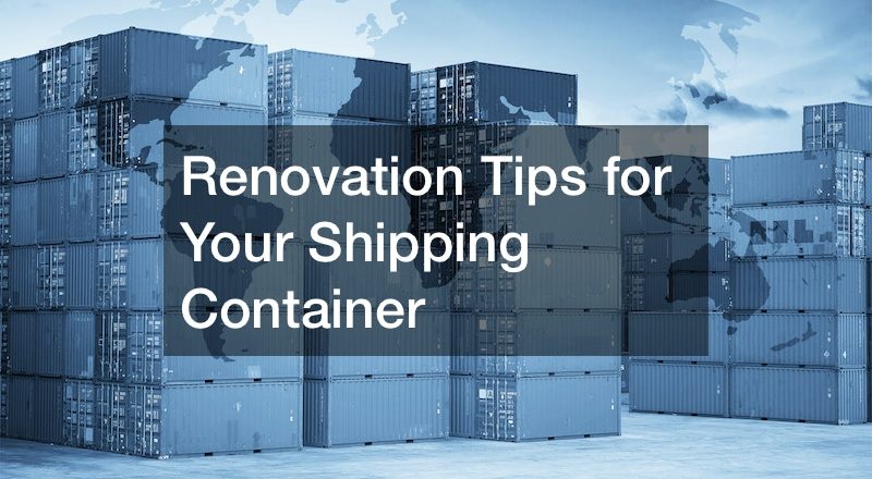 Renovation Tips for Your Shipping Container