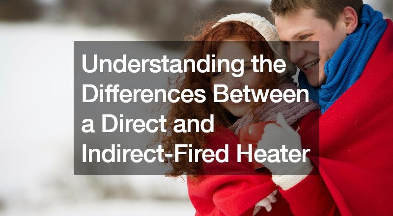 Understanding the Differences Between Direct and Indirect-Fired Heater