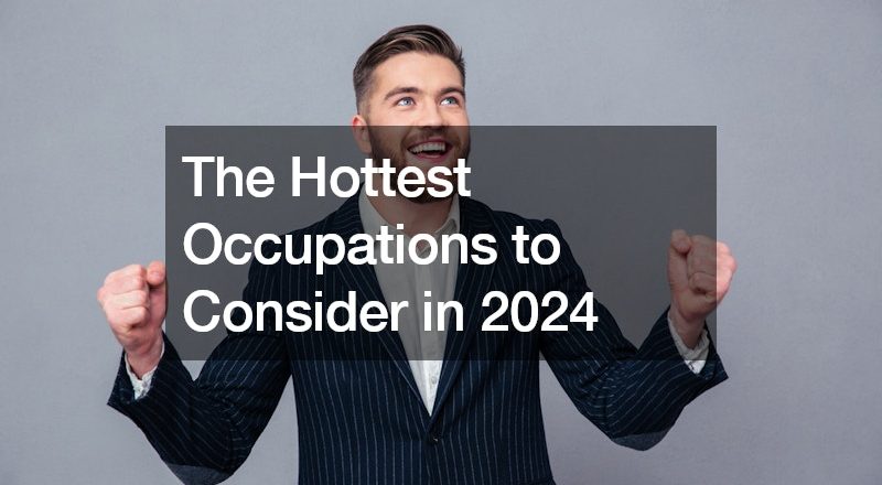 The Hottest Occupations to Consider in 2024