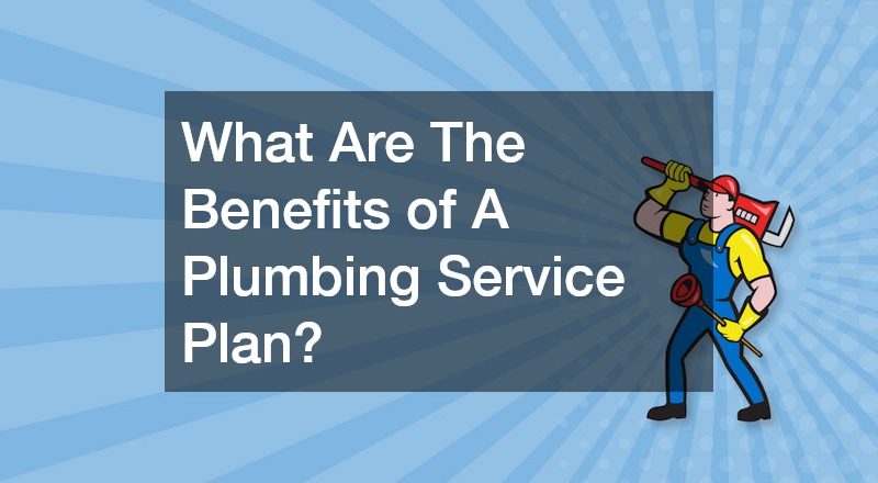 What Are The Benefits of A Plumbing Service Plan?